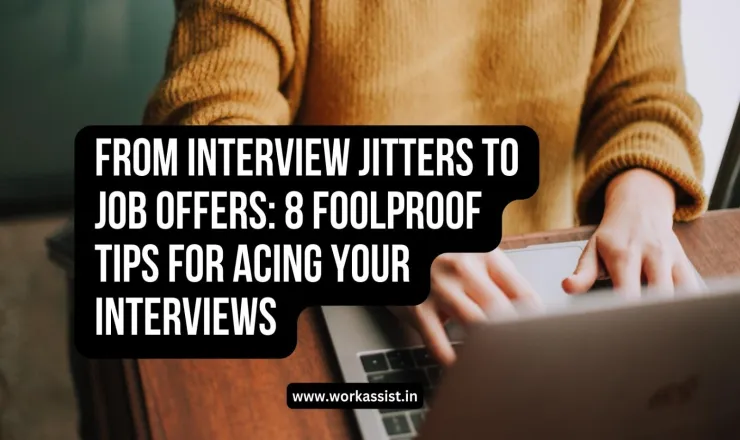 From Interview Jitters to Job Offers: 8 Foolproof Tips for Acing Your Interviews