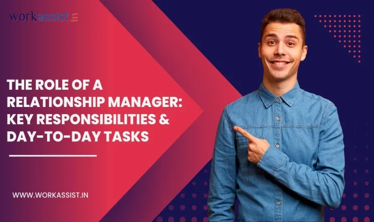 The Role of a Relationship Manager: Key Responsibilities & Day-to-Day Tasks