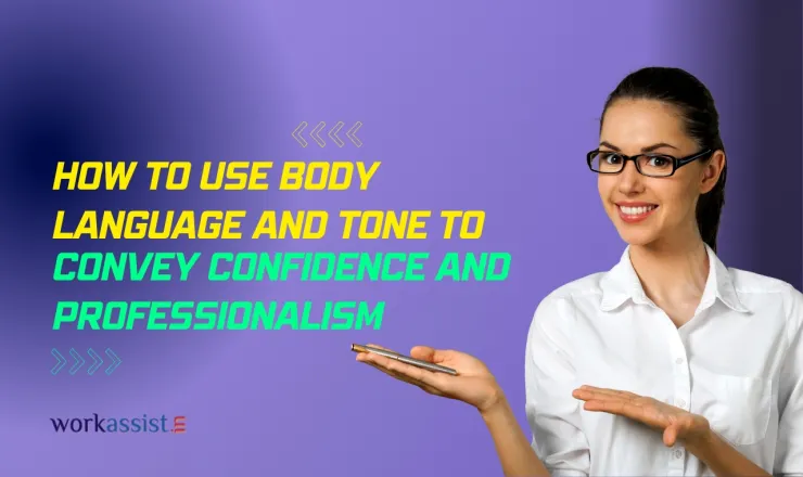How to use body language & Tone to convey Confidence & Professionalism